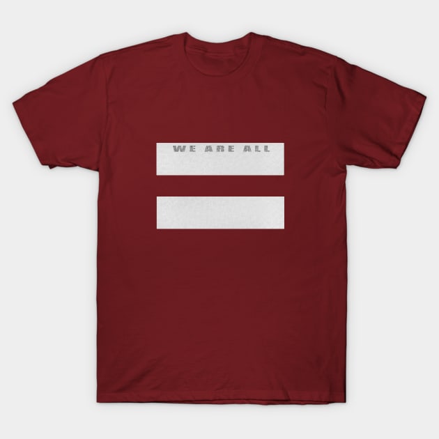 We are all equal T-Shirt by jaynadian